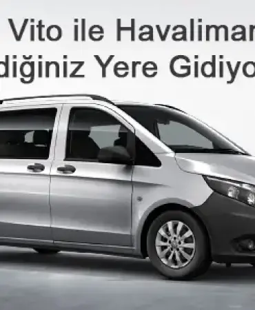 Kiralık Vito ile Havalimanından İstediğiniz Yere Gidiyoruz!